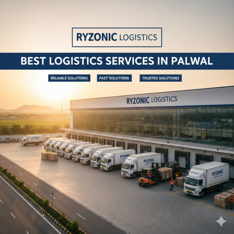 Best Logistics Services in Palwal – Reliable, Fast & Trusted Solutions by Ryzonic